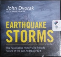 Earthquake Storms - The Fascinating History and Volatile Future of the San Andreas Fault written by John Dvorak performed by Malcolm Hillgartner on CD (Unabridged)